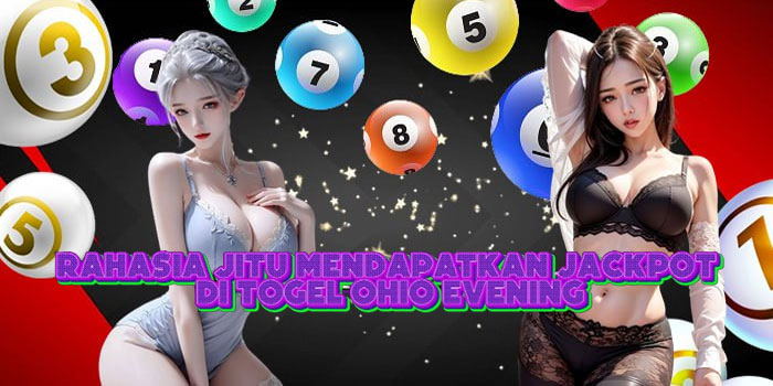 Rahasia Jitu Mendapatkan Jackpot Di Togel Ohio Evening