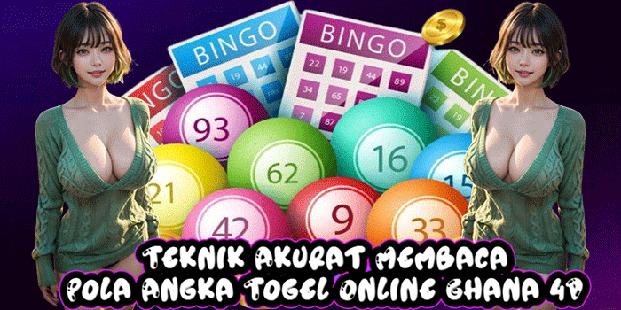 Teknik Akurat Membaca Pola Angka Togel Online Ghana 4D