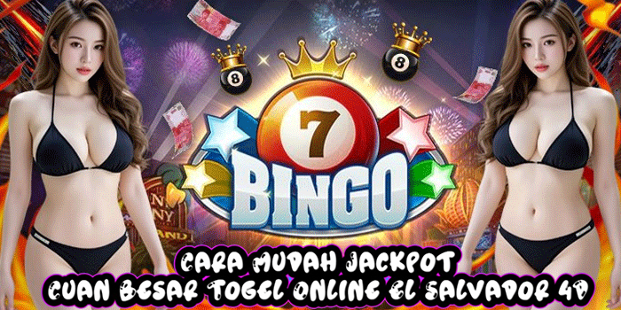 Cara Mudah Jackpot Cuan Besar Togel Online El Salvador 4D
