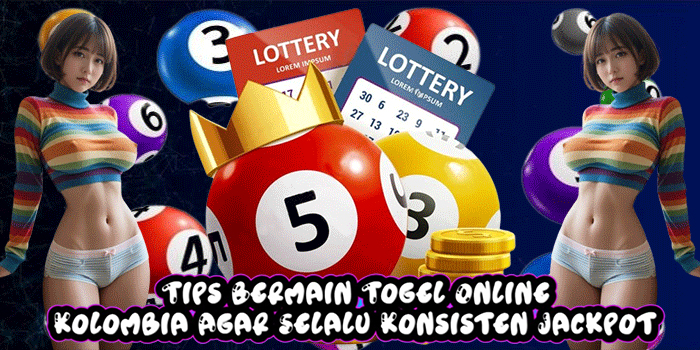 Tips Bermain Togel Online Kolombia Agar Selalu Konsisten Jackpot